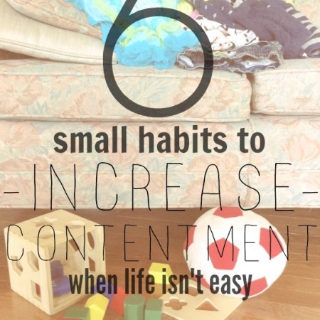 6 Small Habits to Increase Contentment When Life Isn't Easy Photo.jpg