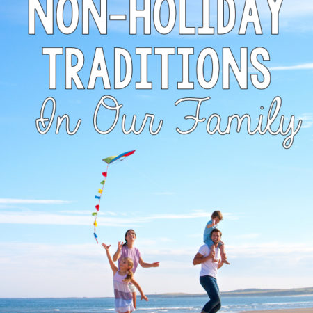 The Importance of Non-Holiday Traditions in Our Family