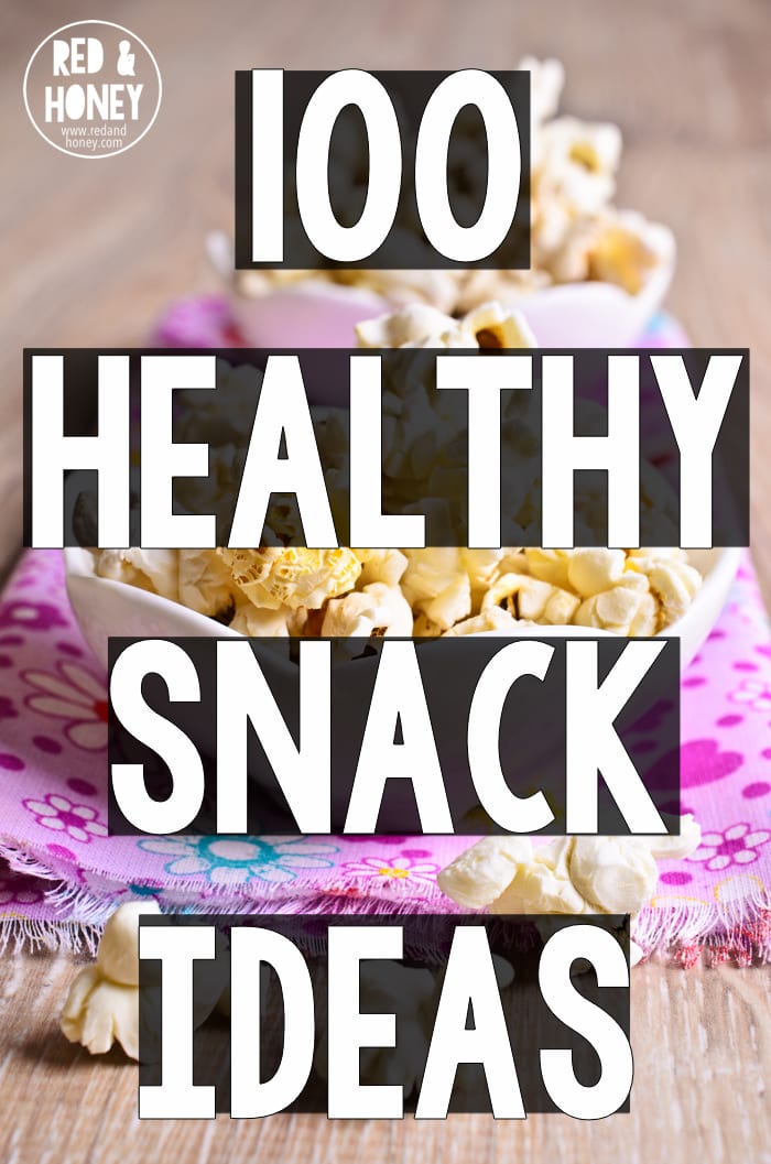 100 Healthy Snack Ideas (Real-Food Style!) - Red and Honey