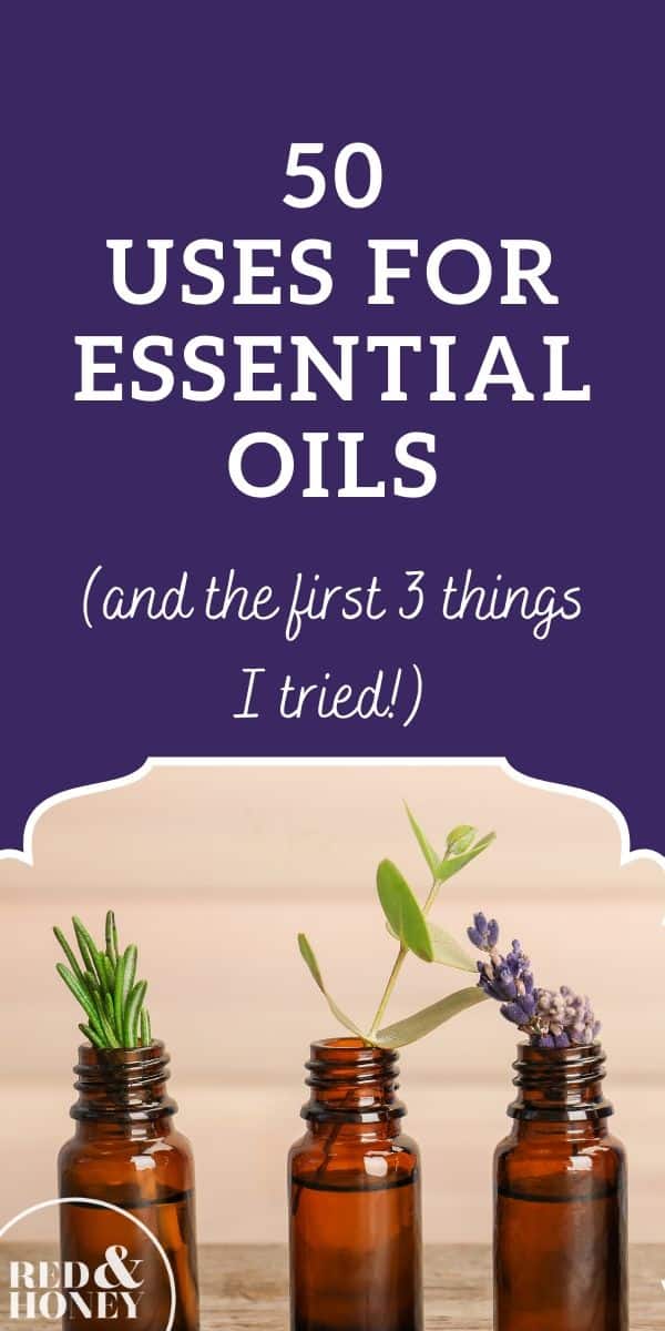 50 Uses for Essential Oils (& the First 3 Things I Tried) - Red and Honey