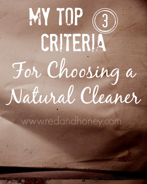 When choosing natural cleaners, I have three criteria that must be met before I buy!