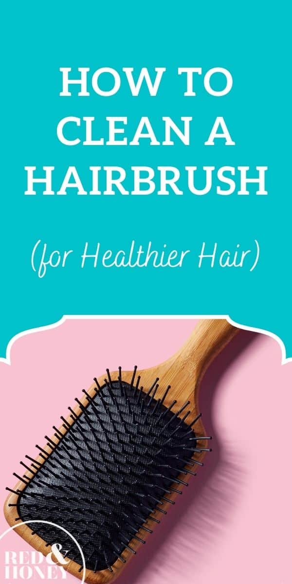How to Clean a Hairbrush (for Healthier Hair) - Red and Honey