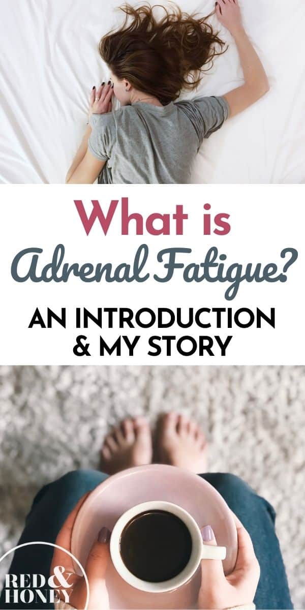 What is Adrenal Fatigue? An Introduction & My Story Red and Honey