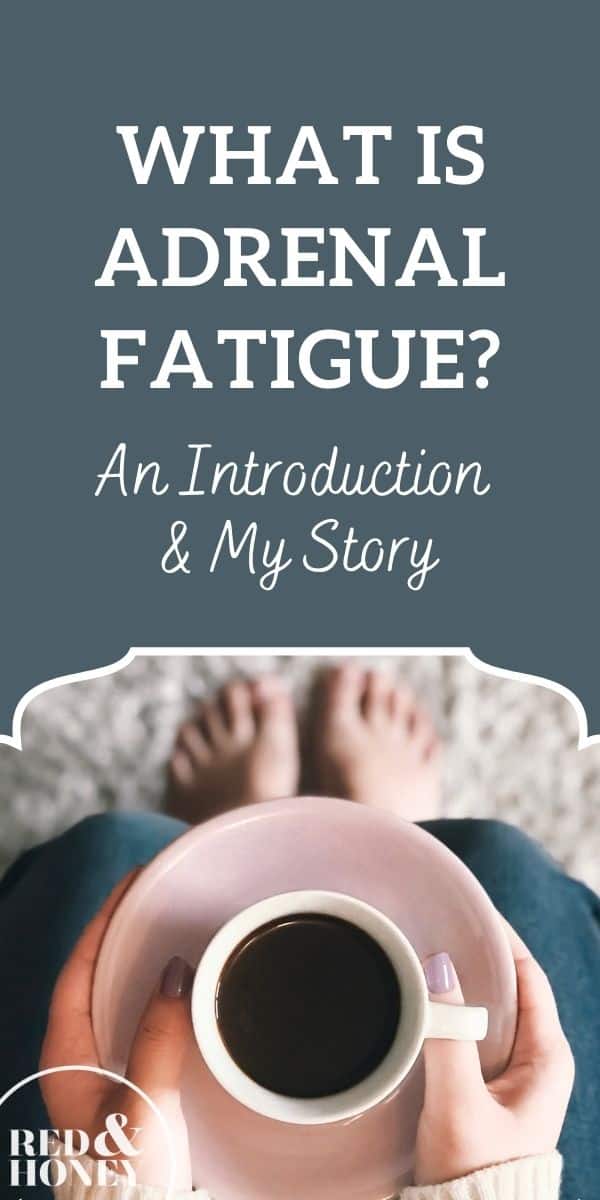 What is Adrenal Fatigue? An Introduction & My Story Red and Honey