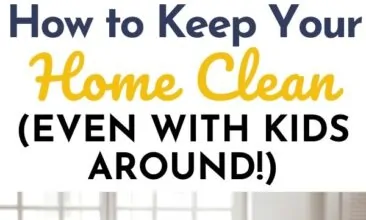 Pinterest pin with two images. One image is of a little girl cleaning a countertop with her mother watching in the background. Second image is of a family sitting in a clean living room. Text overlay says, "How to Keep Your Home Clean: even with kids around!"