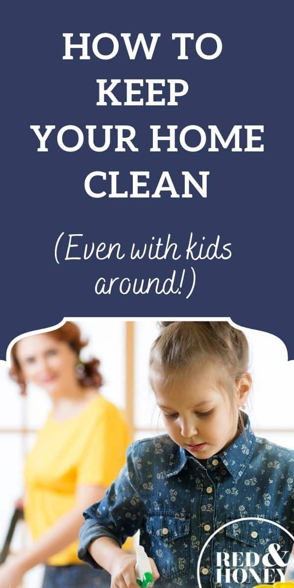 How to Keep Your Home Clean (even with kids around!) Part 2 - Red and Honey