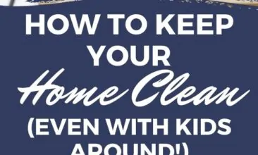 Pinterest pin with two images. One image is of a little girl cleaning a countertop with her mother watching in the background. Second image is of a family sitting in a clean living room. Text overlay says, "How to Keep Your Home Clean: even with kids around!"