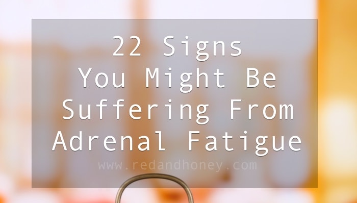 22 Signs You Might be Suffering From Adrenal Fatigue