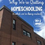 Why We're Quitting Homeschooling