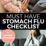 Pinterest pin with two images. The first image is of a woman lying in bed holding a thermometer, the second image is of a woman sitting on the couch with blankets blowing her nose. Text overlays says, "Must Have Stomach Flu Checklist: 7 Natural Remedies!"