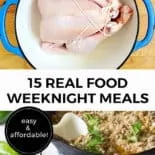 Pinterest pin with two images. The first image is of a raw chicken sitting in a pot on a countertop. The second image is of a pan of cooked food with a spoon scooping out a serving. Text overlay says, "15 Real Food Weeknight Meals: Easy & Affordable!"