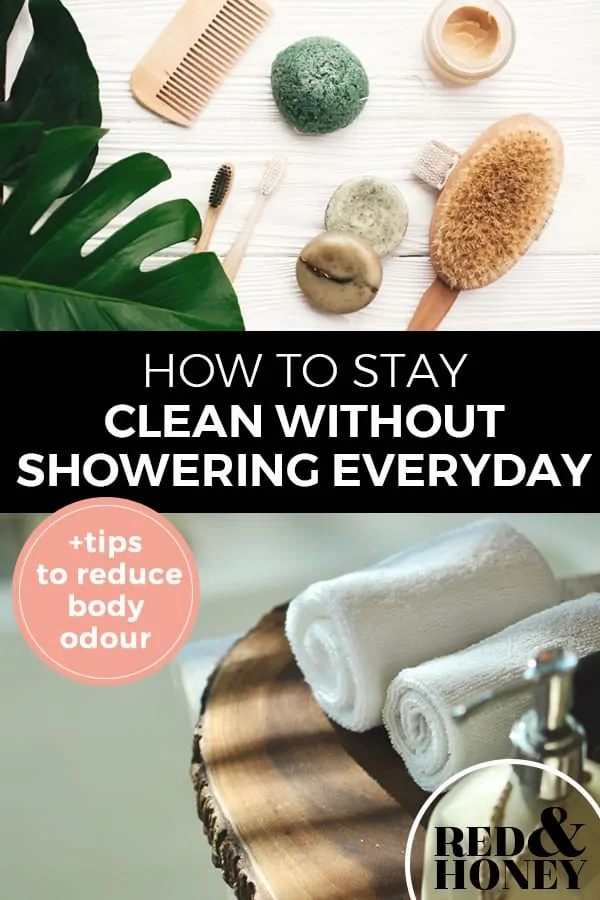 Pinterest pin with two images. The first image is of shower products like a dry brush, comb, bar or soap, etc. sitting on a bathroom counter. The second image is of a tray with two rolled up towels and a pump bottle of liquid soap. Text overlay says, "How to stay clean without showering everyday + tips to reduce body odour".