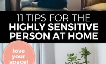 Pinterest pin with two images. First image is of a woman sitting on a couch looking off to one side in thought. Second image is of a plant on a table in the corner of a tidy room. Text overlay says, "11 Tips for the Highly Sensitive Person at Home. Love your space!".