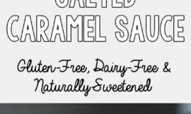 Homemade salted caramel sauce without refined sugar or dairy? Hallelujah and pass the spoon. *drooling*