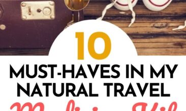 Pinterest pin with two images. One image is of a medicine kit filled with natural remedies. The other is of a suitcase packed for travel. Text overlay says, "10 Must Haves in My Natural Travel Medicine Kit: never leave home without it!"