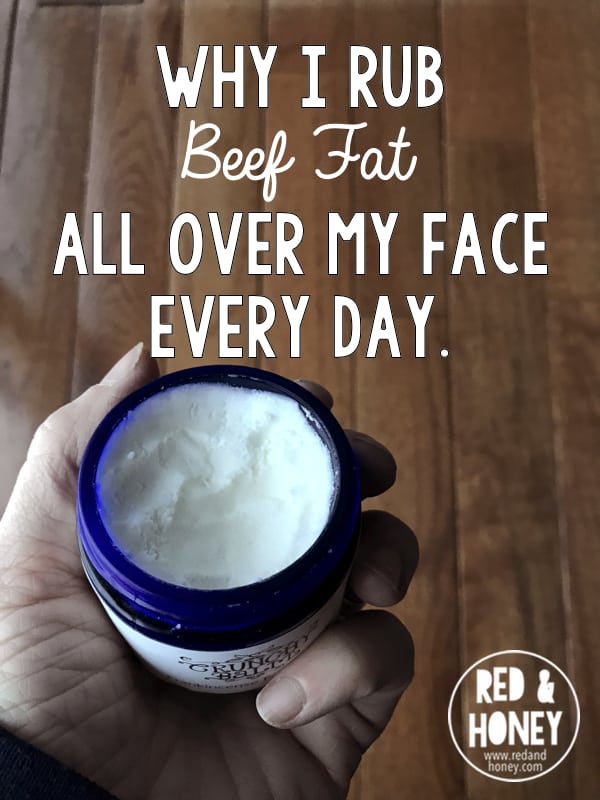 Beef fat on my face? YES. Here's why...