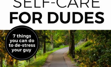 Pinterest pin with two images. The first image is of a shadowed family out for a walk all holding hands. The second image is of a trail. Text overlay says, "Self-Care for Dudes: 7 things you can do to de-stress your guy."