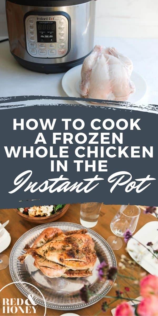 Pinterest pin with two images. Top image is of an instant pot with a frozen chicken sitting on a plate in front of it. Bottom image is of a whole cooked chicken on a platter. Text overlay says, "How to cook a whole frozen chicken... in the Instant Pot!"