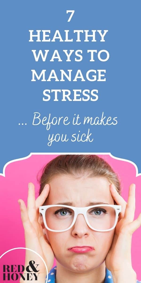 Healthy Stress Management: 7 Things to Do Before it Makes You Sick