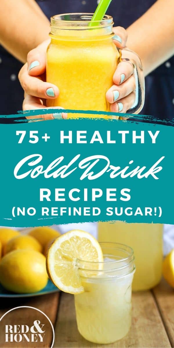 75+ Healthy Cold Drink Recipes (No Refined Sugar or Junky Ingredients)