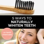Pinterest pin with two images. First image is of a toothbrush with charcoal toothpaste. Second image is of a woman smiling with bright white teeth. Text overlay says, "5 Ways to Naturally Whiten Teeth - no harsh chemicals!"