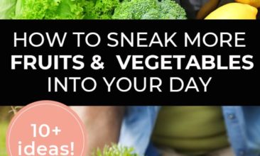 Longer Pinterest pin with two images. First image is of a bunch of fruit and veggies. Second image is a wooden create filled with fresh veggies. Text overlay says, "How to Sneak More Fruits & Vegetables Into Your Day - 10+ ideas!".