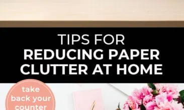 Pinterest pin with two images. First image is of a spotless kitchen counter. Second image is of a desk with flowers a notepad and pen. Text overlay says, "Tips for Reducing Paper Clutter at Home - take back your counter space!"