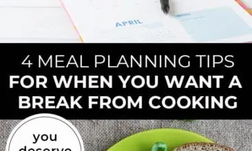 Pinterest pin with two images. Top image is of an open calendar with cookbooks laid out in front. Bottom image is a green plate filled with food. Text overlay says, "4 Meal Planning Tips For When You Want a Break From Cooking: you deserve a break!"