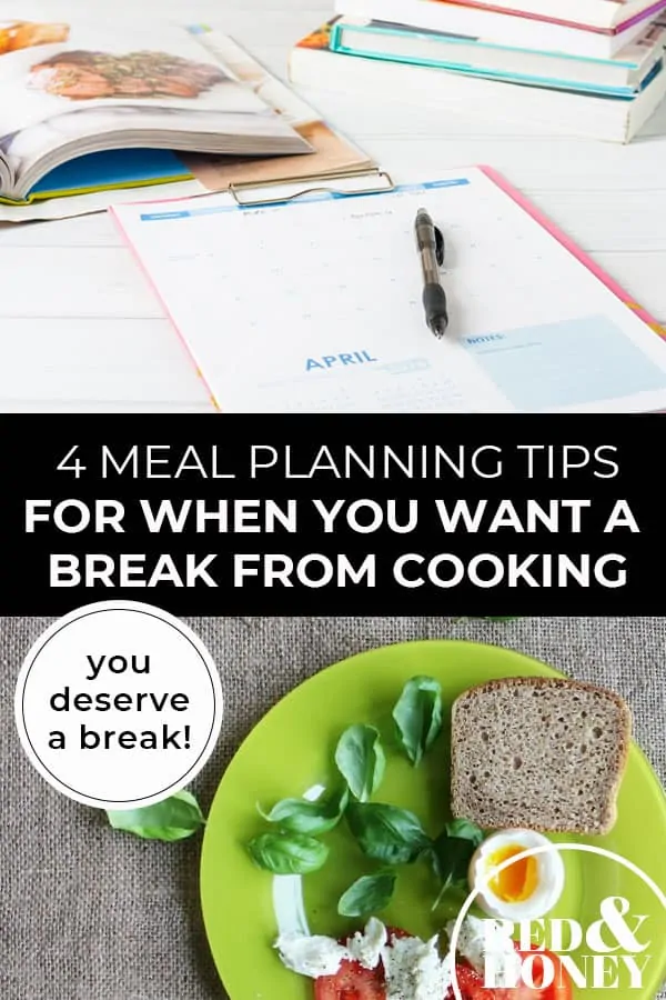 Pinterest pin with two images. Top image is of an open calendar with cookbooks laid out in front. Bottom image is a green plate filled with food. Text overlay says, "4 Meal Planning Tips For When You Want a Break From Cooking: you deserve a break!"