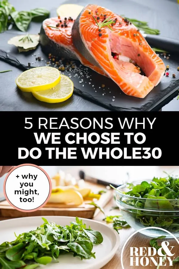 Pinterest pin with two images. Top image is of a slate with salmon filets and sliced lemons on the side. Bottom image is of three plates with different veggies on them. Text overlay says, "5 Reasons Why We Chose to Do the Whole30: +why you might, too!"