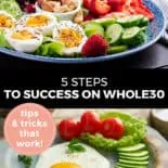 Pinterest pin with two images. Top image is of a blue plate with a cobb salad. Bottom image is of a fried egg with sliced cucumbers and cherry tomatoes on a plate. Text overlay says, "5 Steps to Success on Whole30: tops & tricks that work!"