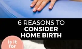 Pinterest pin with two images. Top image is of a woman in a birthing tub. Bottom image is of a newborn baby and a big brother admiring the baby. Text overlay says, "6 Reasons to Consider Home Birth: is it for you?"