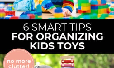 Pinterest pin with two images. Top image is of a child playing with toys on the floor. Bottom image is of a toy basket filled with toys. Text overlay says, "6 Smart Tips for Organizing Kids Toys: no more clutter!"