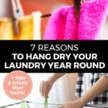 Pinterest pin with two images. Top image is of a bright pink cloth on a clothes line being hung by wooden clothes pins. Bottom image is of a woman adding clothes to a clothes line. Text overlay says, "7 Reasons to Hang Dry Your Laundry Year Round: + tips & tricks that work!"