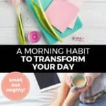 Pinterest pin with two images. Top image is of paper on a table with tulips and a candle. Bottom image is of a woman holding a cup of coffee. Text overlay says, "A Morning Habit to Transform Your Day: small but mighty!"