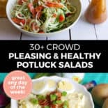 Pinterest pin with two images. Top image is of a white bowl filled with a garden salad. Bottom image is of a white plate filled with a cobb salad. Text overlay says, "30+ Crowd Pleasing Healthy Potluck Salads: Great any day of the week!"