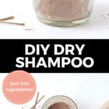Longer Pinterest pin with two images. Top image is an 8 ounce mason jar filled with dry shampoo. Bottom image is of the open jar of dry shampoo with a makeup brush on a counter. Text overlay says, "DIY Dry Shampoo: just two ingredients!"
