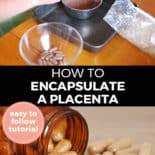 Pinterest pin with two images. Top image is of a woman's hands encapsulating dried placenta. Bottom image is of a bottle of pills spilled over. Text overlay says, "How to Encapsulate a Placenta: easy to follow tutorial"
