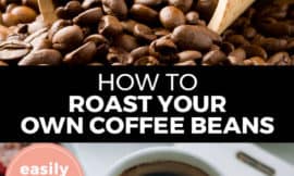 Pinterest pin with two images. Top image is of a wooden scoop filled with coffee beans. Bottom image is of a white coffee cup filled with coffee. Text overlay says, "How to Roast Your Own Coffee Beans: easily at home!"