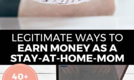 Pinterest pin with two images. Top image is of a woman holding fanned out money. Bottom image is of a woman typing on a laptop on a desk. Text overlay says, "Legitimate Ways to Earn Money as a Stay-At-Home-Mom: 40+ Ways!"