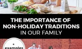 Pinterest pin with two images. Top image is of a woman with her kids in the kitchen. Bottom image is of a family standing in front of a brick wall playing together. Text overlay says, "The Importance of Non-Holiday Traditions in Our Family: +examples & ideas!"