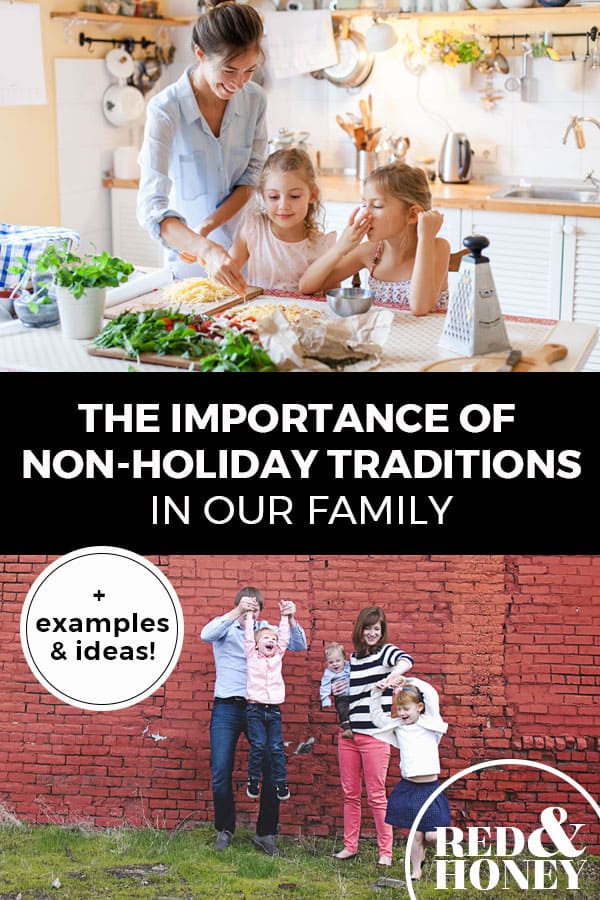 Pinterest pin with two images. Top image is of a woman with her kids in the kitchen. Bottom image is of a family standing in front of a brick wall playing together. Text overlay says, "The Importance of Non-Holiday Traditions in Our Family: +examples & ideas!"
