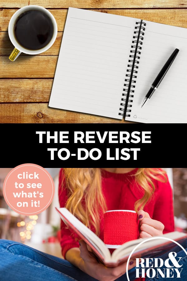 Pinterest pin with two images. Top image is of a notebook a pen and a cup of coffee on a desk. Bottom image is of a woman holding a cup of coffee reading in a notebook. Text overlay says, "The Reverse To-Do List: click to see what's on it!"