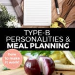 Pinterest pin with two images. Top image is of a planner sitting on a kitchen counter. Bottom image is of a cutting board with a sliced red onion and and scattered peppercorns. Text overlay says, "Type-B Personalities & Meal Planning: how to make it work!"