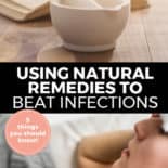 Pinterest pin with two images. Top image is of a mortar and pestle sitting on a counter top. Bottom image is of a sleeping woman. Text overlay says, "Using Natural Remedies to Beat Infections: 5 things you should know!"