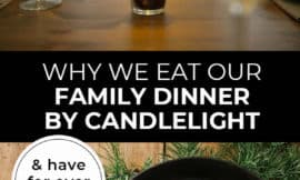 Pinterest pin with two images. First image is of a table set with candles down the center. Second image is of a counter with cast iron pan and other ingredients. Text overlay says, "Why We Eat Our Family Dinner By Candlelight - & have for over 4 years!"