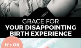 Pinterest pin with two images. Top image is of a woman holding her newborn baby. Bottom image is of tiny baby feet sticking out of a blanket. Text overlay says, "Grace for Your Disappointing Birth Experience: it's OK mama!"