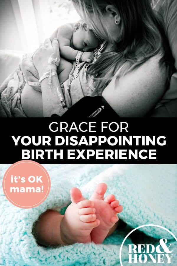 Pinterest pin with two images. Top image is of a woman holding her newborn baby. Bottom image is of tiny baby feet sticking out of a blanket. Text overlay says, "Grace for Your Disappointing Birth Experience: it's OK mama!"