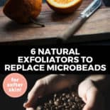 Pinterest pin with two images. Top image is of an orange, cut in half. Bottom image is of two hands with a handful of coffee beans. Text overlay says, "6 Natural Exfolaitors to Replace Microbeads: for softer skin!"
