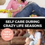 Pinterest pin with two images. Top image is of a woman sitting on a chair reading a book and holding a cup of coffee. Bottom image is of a woman holding a baby sitting on the couch and working on her laptop. Text overlay says, "Self Care During Crazy Life Seasons: take care of you!"